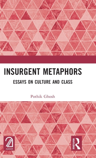 Insurgent Metaphors: Essays on Culture and Class