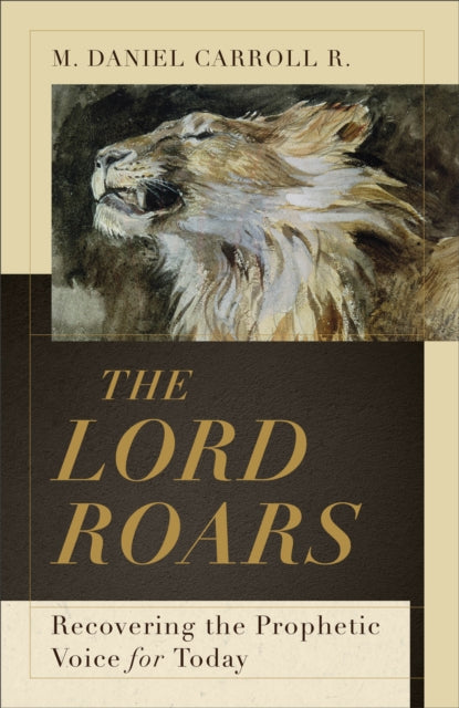The Lord Roars - Recovering the Prophetic Voice for Today
