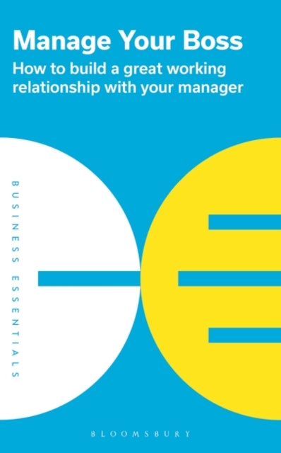 Manage Your Boss: How to build a great working relationship with your manager