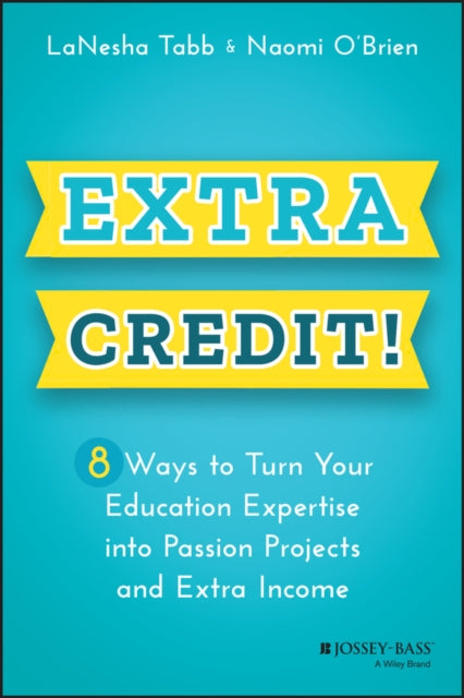 Extra Credit! 8 Ways to Turn Your Education Expertise into Passion Projects and Extra Income