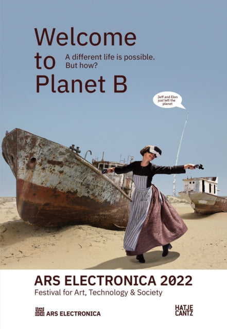 Ars Electronica 2022 - Festival for Art, Technology & Society: Welcome to Planet B. A Different Life is Possible! But How?
