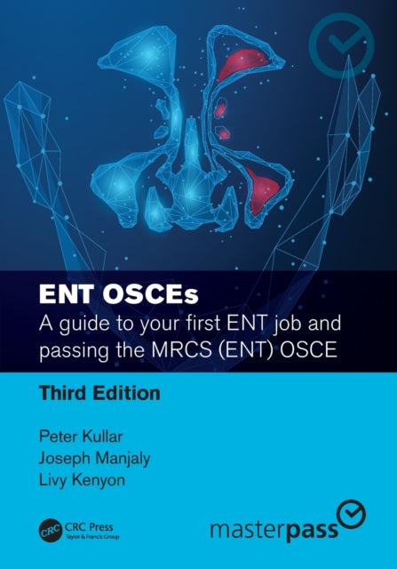 ENT OSCEs: A guide to your first ENT job and passing the MRCS (ENT) OSCE