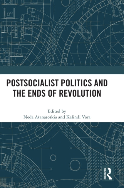 Postsocialist Politics and the Ends of Revolution