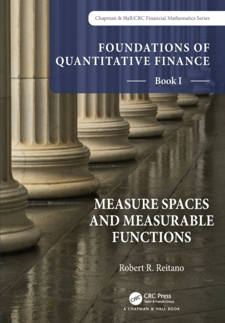 Foundations of Quantitative Finance, Book I: Measure Spaces and Measurable Functions: Book I: Measure Spaces and Measurable Functions