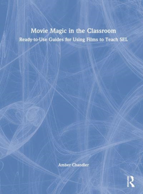 Movie Magic in the Classroom: Ready-to-Use Guide for Teaching SEL