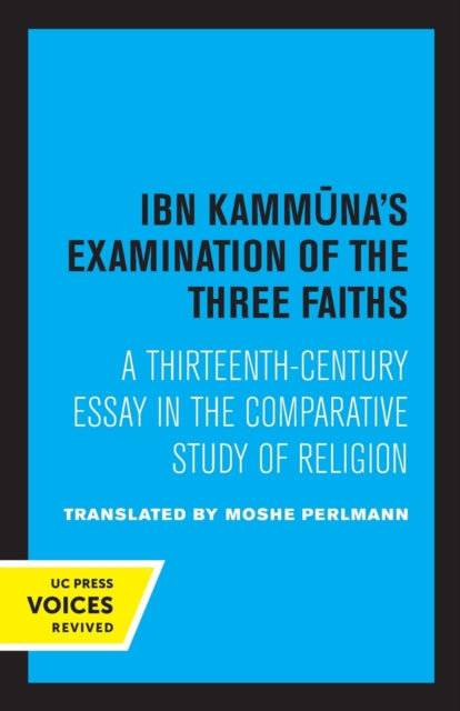 Ibn Kammuna's Examination of the Three Faiths: A Thirteenth-Century Essay in the Comparative Study of Religion