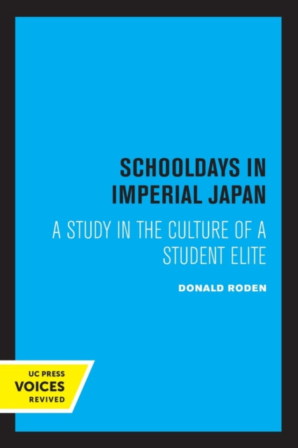 Schooldays in Imperial Japan: A Study in the Culture of a Student Elite
