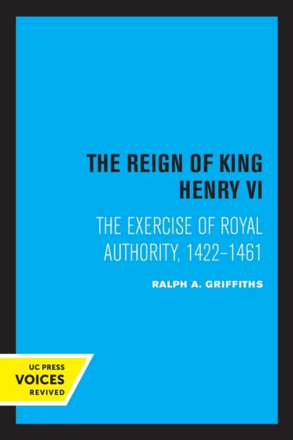 The Reign of King Henry VI: The Exercise of Royal Authority, 1422-1461