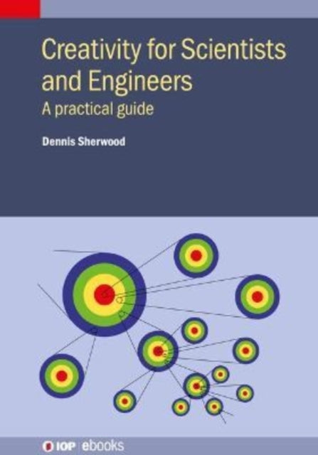Creativity for Scientists and Engineers: A practical guide