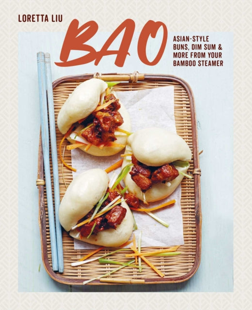 Bao: Asian-Style Buns, Dim Sum and More from Your Bamboo Steamer