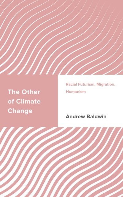 The Other of Climate Change: Racial Futurism, Migration, Humanism
