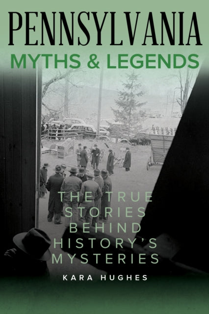 Pennsylvania Myths and Legends: The True Stories Behind History's Mysteries