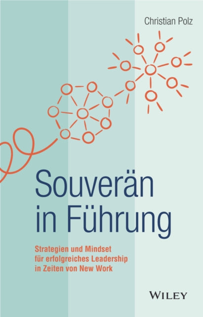 Souveran in Fuhrung: Strategien und Mindset fur erfolgreiches Leadership in Zeiten von New Work