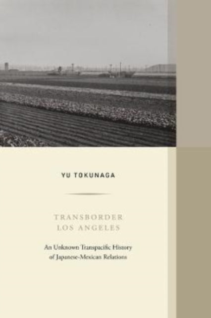 Transborder Los Angeles: An Unknown Transpacific History of Japanese-Mexican Relations