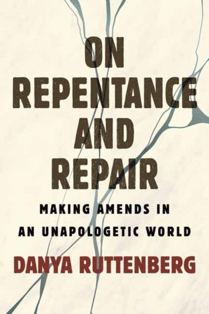 On Repentance And Repair: Making Amends in an Unapologetic World