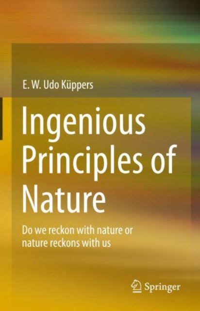 Ingenious Principles of Nature: Do We Reckon With Nature Or Nature Reckons With Us