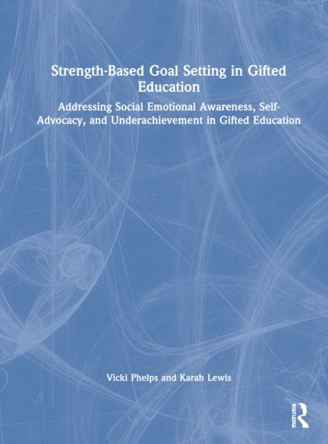 Strength-Based Goal Setting in Gifted Education: Addressing Social-Emotional Awareness, Self-Advocacy, and Underachievement in Gifted Education