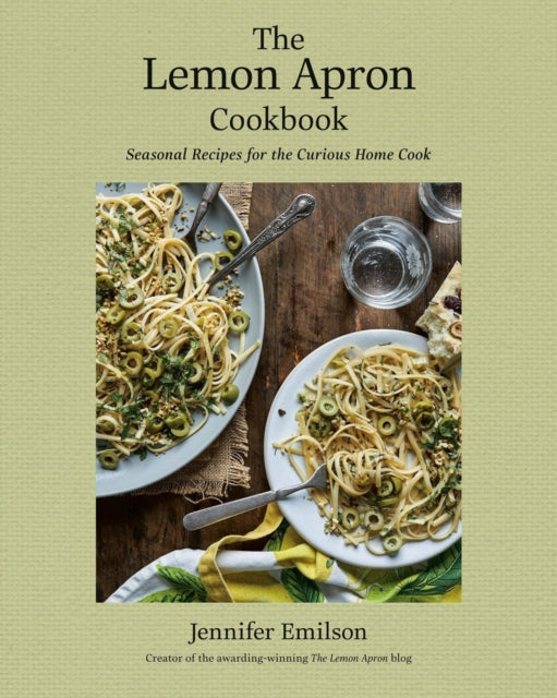 The Lemon Apron Cookbook: Seasonal Recipes for the Curious Home Cook