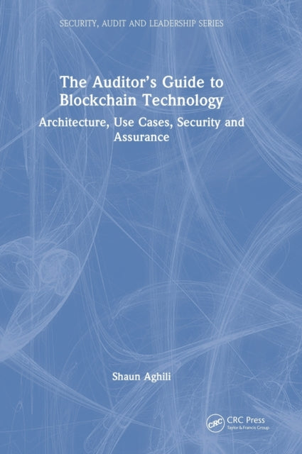 The Auditor's Guide to Blockchain Technology: Architecture, Use Cases, Security and Assurance