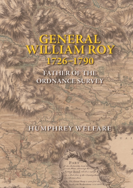 General William Roy, 1726-1790: Father of the Ordnance Survey