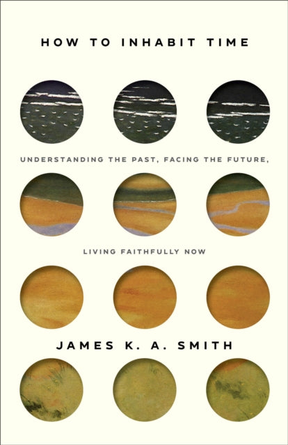 How to Inhabit Time ITPE - Understanding the Past, Facing the Future, Living Faithfully Now
