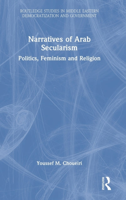 Narratives of Arab Secularism: Politics, Feminism and Religion