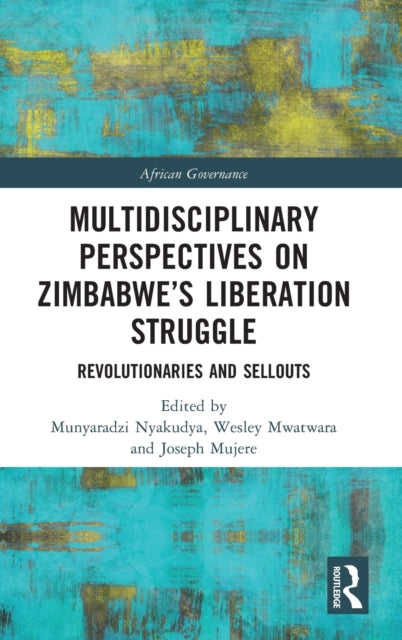 Multidisciplinary Perspectives on Zimbabwe's Liberation Struggle: Revolutionaries and Sellouts