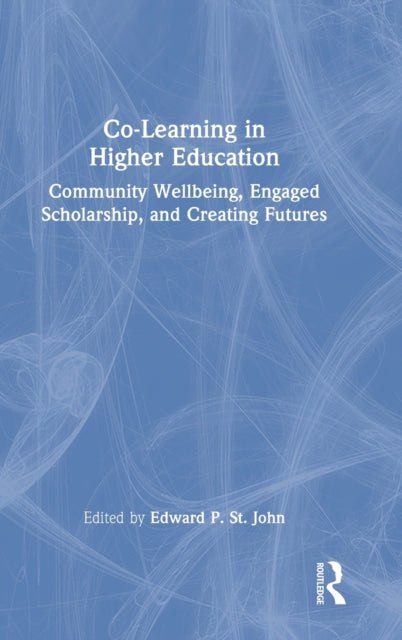 Co-Learning in Higher Education: Community Wellbeing, Engaged Scholarship, and Creating Futures