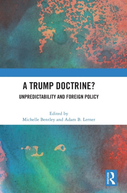 A Trump Doctrine?: Unpredictability and Foreign Policy