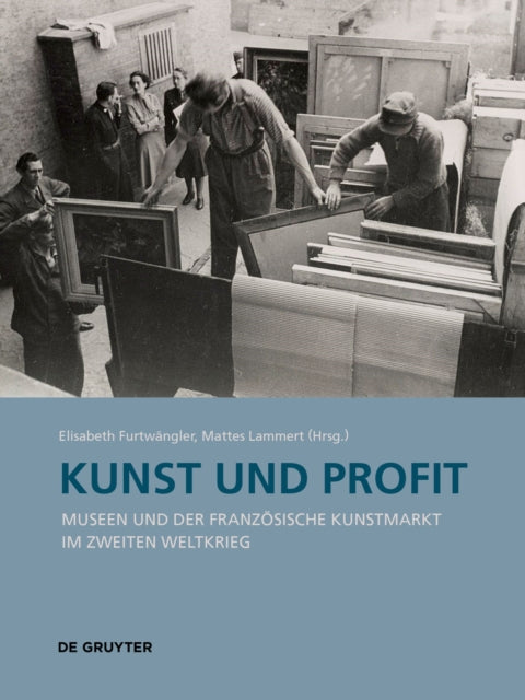 Kunst und Profit: Museen und der franzoesische Kunstmarkt im Zweiten Weltkrieg