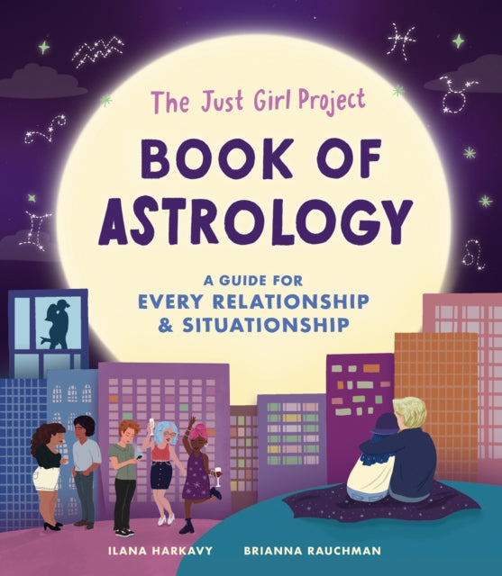 The Just Girl Project Book of Astrology: A Guide for Every Relationship and Situationship