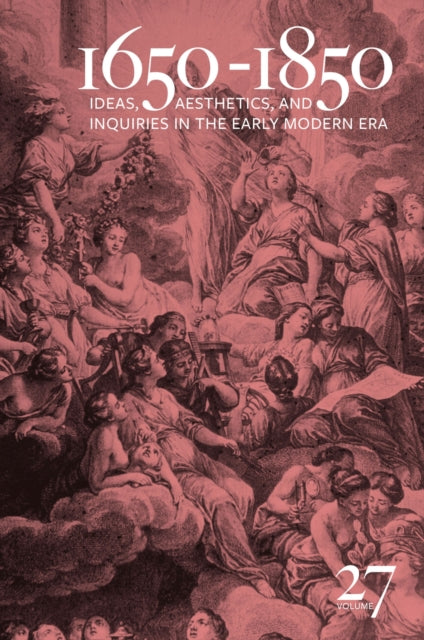 1650-1850 Volume 27: Ideas, Aesthetics, and Inquiries in the Early Modern Era (Volume 27)
