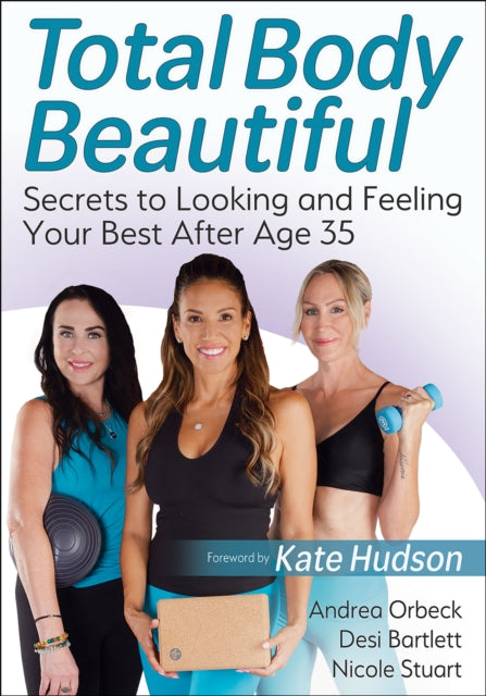 Total Body Beautiful: Secrets to Looking and Feeling Your Best After Age 35