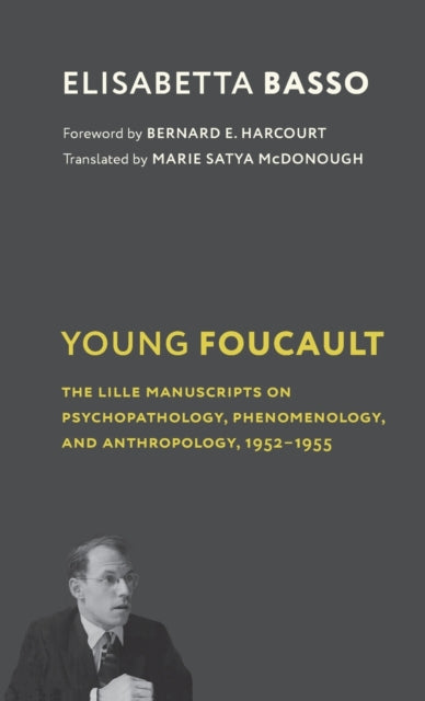 Young Foucault: The Lille Manuscripts on Psychopathology, Phenomenology, and Anthropology, 1952-1955