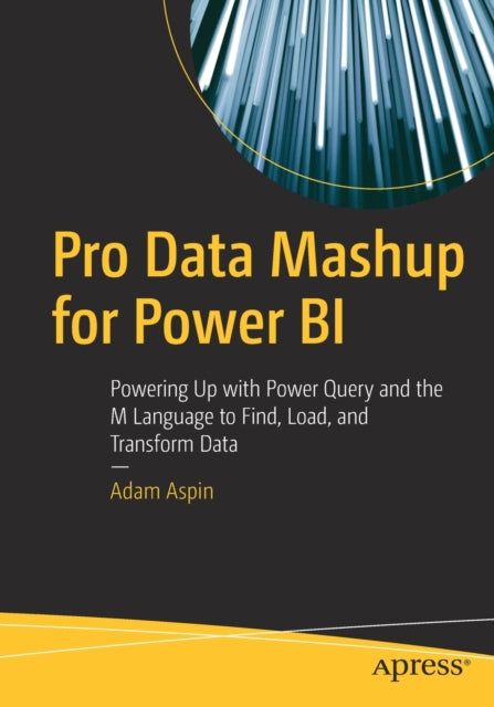 Pro Data Mashup for Power BI: Powering Up with Power Query and the M Language to Find, Load, and Transform Data