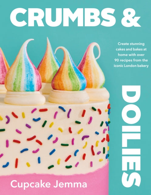 Crumbs & Doilies: Over 90 mouth-watering bakes to create at home from YouTube sensation Cupcake Jemma