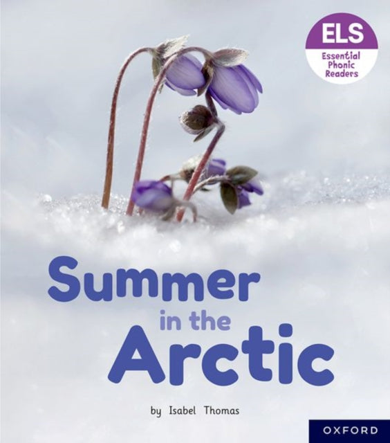 Essential Letters and Sounds: Essential Phonic Readers: Oxford Reading Level 3: Summer in the Arctic