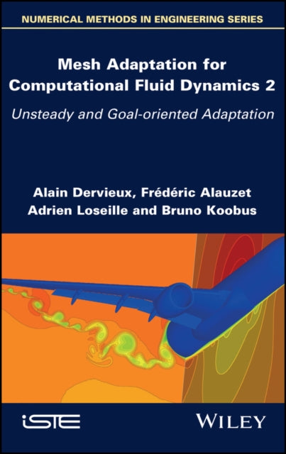Mesh Adaptation for Computational Fluid Dynamics - Unsteady and Goal-oriented Adaptation, Volume 2