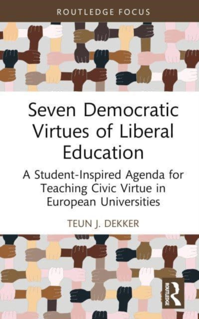 Seven Democratic Virtues of Liberal Education: A Student-Inspired Agenda for Teaching Civic Virtue in European Universities
