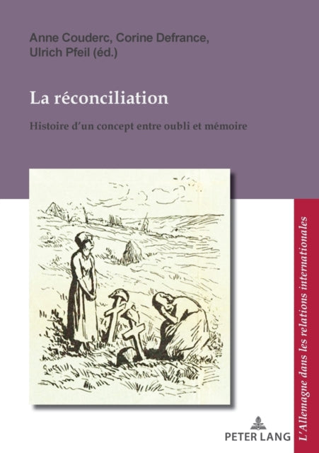 La reconciliation / Versoehnung; Histoire d'un concept entre oubli et memoire / Geschichte eines Begriffs zwischen Vergessen und Erinnern