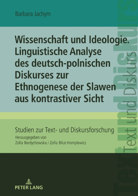 Wissenschaft Und Ideologie Linguistische Analyse Des Deutsch-Polnischen Diskurses Zur Ethnogenese Der Slawen Aus Kontrastiver Sicht