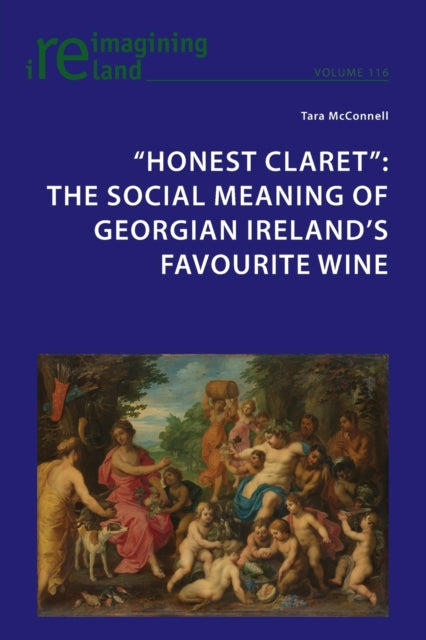 "Honest Claret": The Social Meaning of Georgian Ireland's Favourite Wine