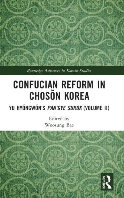 Confucian Reform in Choson Korea: Yu Hyongwon's Pan'gye surok (Volume II)