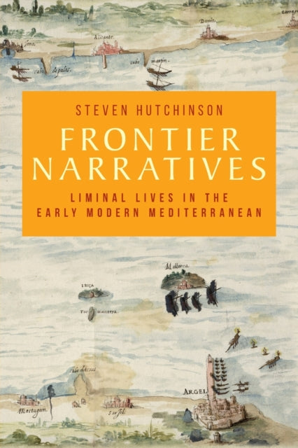 Frontier Narratives: Liminal Lives in the Early Modern Mediterranean