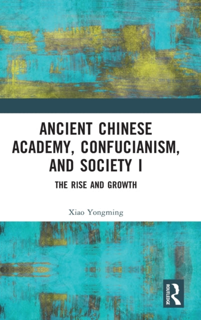 Ancient Chinese Academy, Confucianism, and Society I: The Rise and Growth