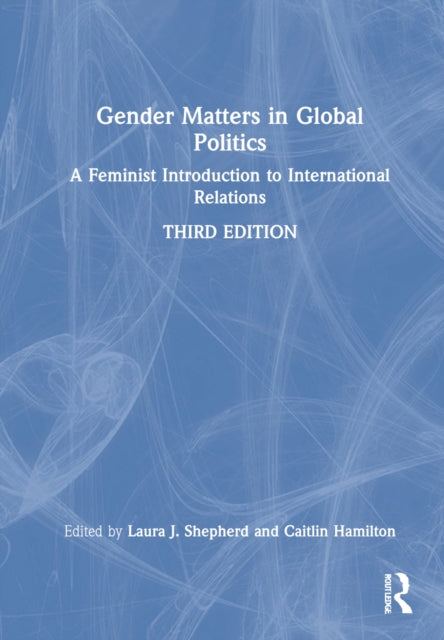 Gender Matters in Global Politics: A Feminist Introduction to International Relations
