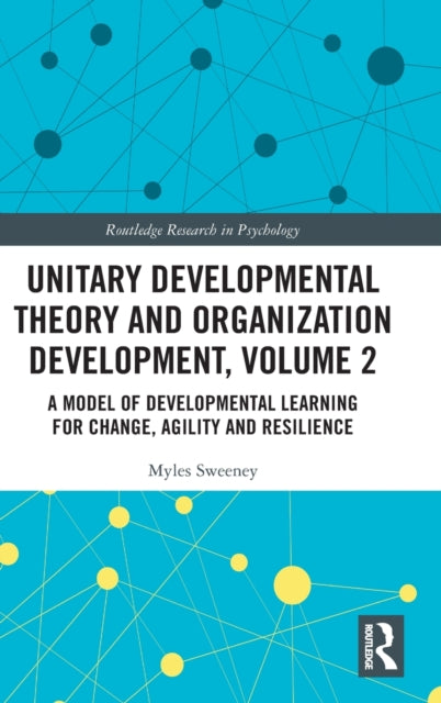 Unitary Developmental Theory and Organization Development, Volume 2: A Model of Developmental Learning for Change, Agility and Resilience