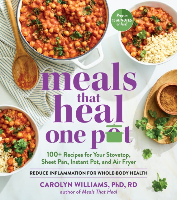Meals that Heal One Pot: 100+ Anti-Inflammatory Recipes for Your Instant Pot, Air Fryer, Sheet Pan, and More