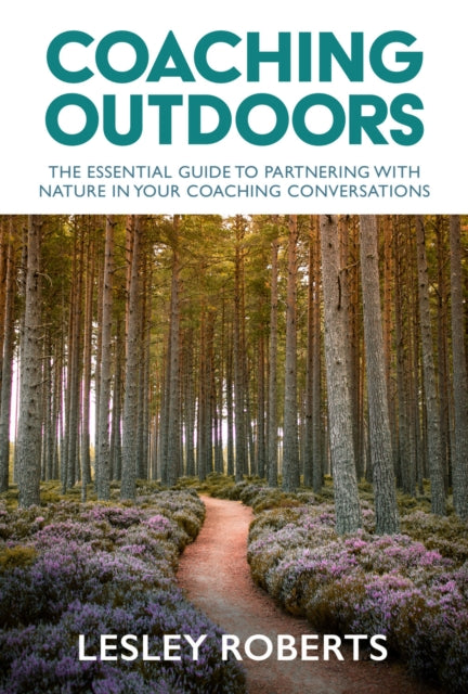 Coaching Outdoors: The essential guide to partnering with nature in your coaching conversations