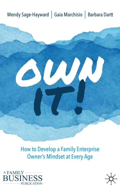 Own It!: How to Develop a Family Enterprise Owner's Mindset at Every Age